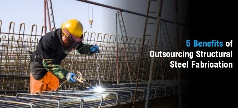 benefits-of-outsourcing-structural-steel-fabrication