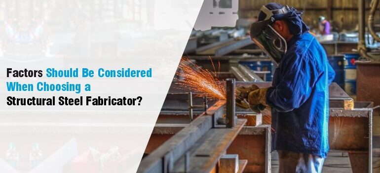 factors-when-choosing-structural-steel-fabricator